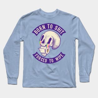 Born to Shit - Forced to Wipe | MEME Long Sleeve T-Shirt